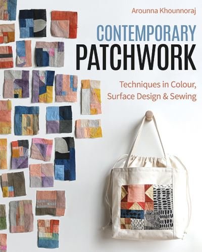 Cover for Arounna Khounnoraj · Contemporary Patchwork: Techniques in Color, Surface Design &amp; Sewing (Paperback Bog) (2023)
