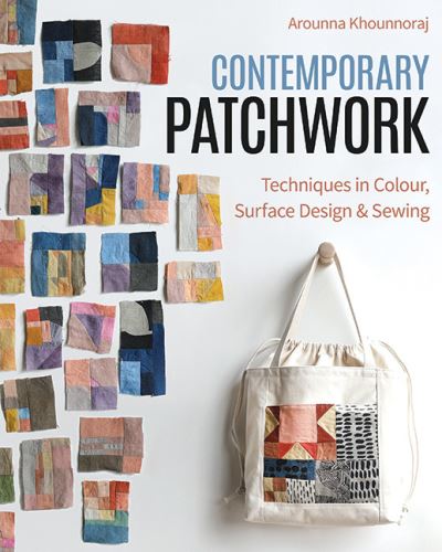 Cover for Arounna Khounnoraj · Contemporary Patchwork: Techniques in Color, Surface Design &amp; Sewing (Paperback Book) (2024)