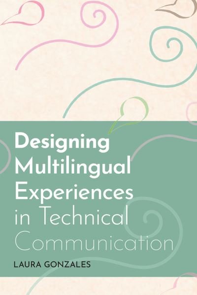 Cover for Laura Gonzales · Designing Multilingual Experiences in Technical Communication (Paperback Book) (2022)