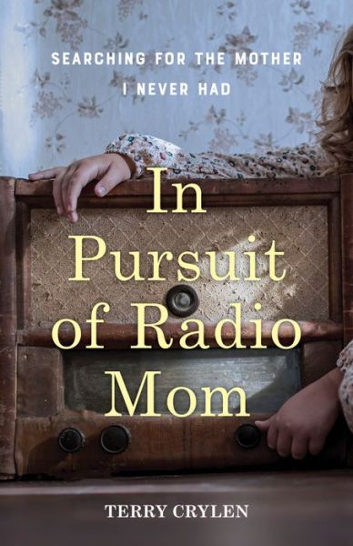 Cover for Terry Crylen · In Pursuit of Radio Mom: Searching for the Mother I Never Had (Paperback Book) (2023)
