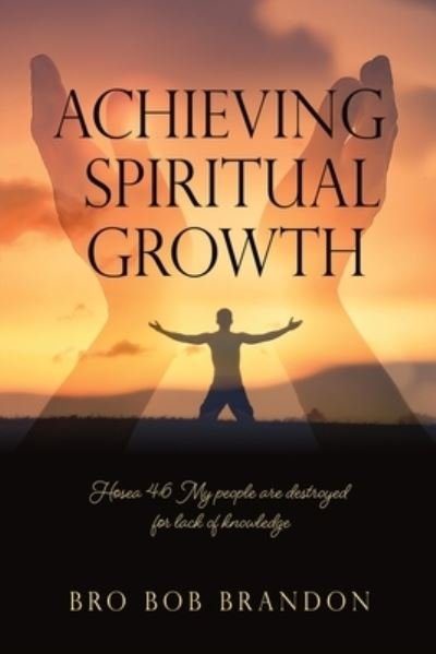 Cover for Bro Bob Brandon · Achieving Spiritual Growth (Paperback Book) (2021)