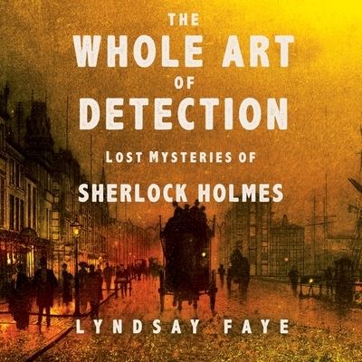 Cover for Lyndsay Faye · The Whole Art of Detection Lib/E (CD) (2017)