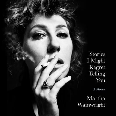 Stories I Might Regret Telling You - Martha Wainwright - Muziek - Hachette Books - 9781668608753 - 29 maart 2022