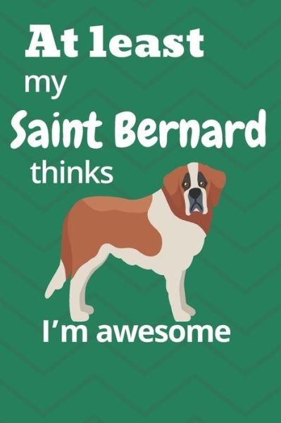 Cover for Wowpooch Blog · At least My Saint Bernard thinks I'm awesome (Taschenbuch) (2019)