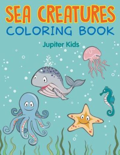 Cover for Jupiter Kids · Sea Creatures Coloring Book (Paperback Book) (2015)