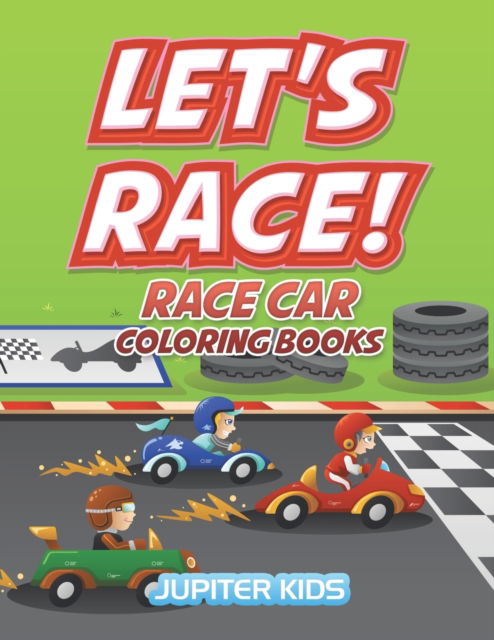 Cover for Jupiter Kids · Let's Race!: Race Car Coloring Books (Paperback Book) (2016)
