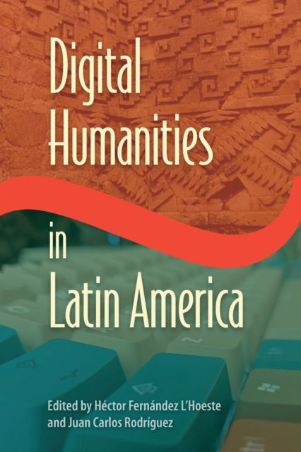 Cover for Digital Humanities in Latin America - Reframing Media, Technology, and Culture in Latin/o America (Paperback Book) (2023)