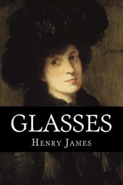 Glasses - Henry James - Książki - Createspace Independent Publishing Platf - 9781717421753 - 26 kwietnia 2018