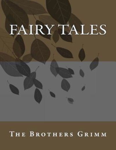 Fairy Tales - The Brothers Grimm - Livros - Createspace Independent Publishing Platf - 9781719050753 - 31 de maio de 2018