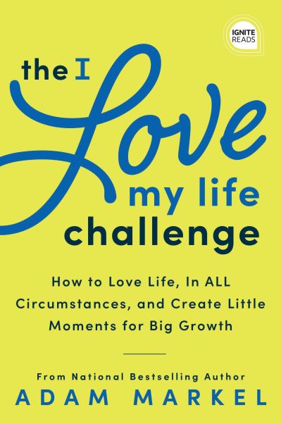 Cover for Adam Markel · The I Love My Life Challenge: The Art &amp; Science of Reconnecting with Your Life: A Breakthrough Guide to Spark Joy, Innovation, and Growth (Gebundenes Buch) (2022)