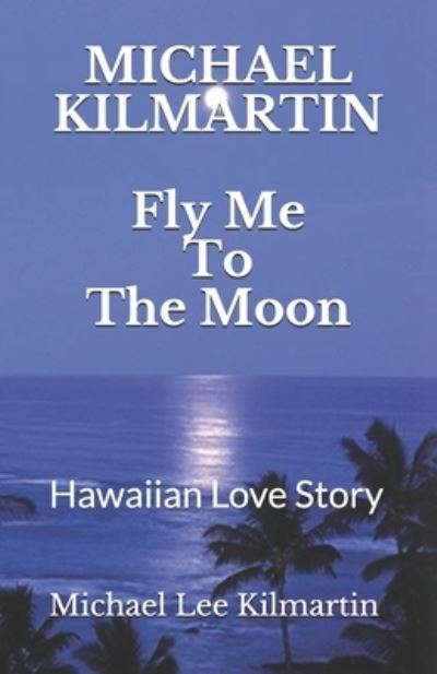 Cover for Michael Lee Kilmartin · Fly Me To The Moon (Paperback Book) (2018)