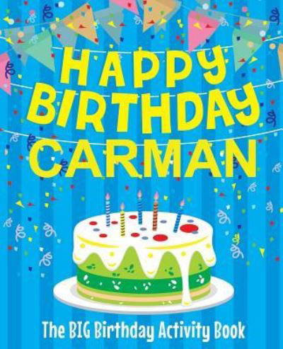 Happy Birthday Carman - The Big Birthday Activity Book - Birthdaydr - Books - Createspace Independent Publishing Platf - 9781729608753 - October 29, 2018