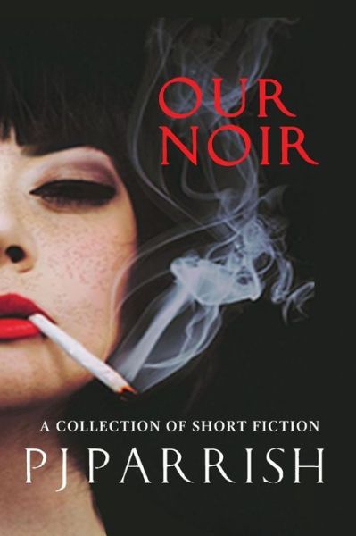 Cover for Pj Parrish · Our Noir: A collection of short stories and a novella (Paperback Book) (2019)