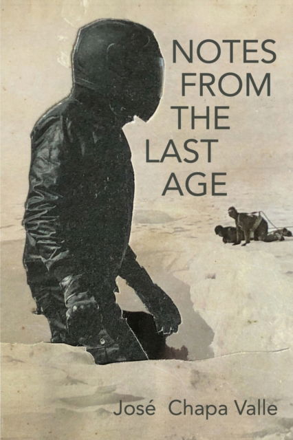 Cover for Jose Chapa Valle · Notes from the Last Age (Paperback Book) (2020)