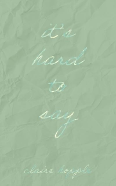 It's Hard to Say - Claire Hopple - Books - Word West LLC - 9781736947753 - September 7, 2021