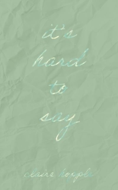 Cover for Claire Hopple · It's Hard to Say (Paperback Book) (2021)