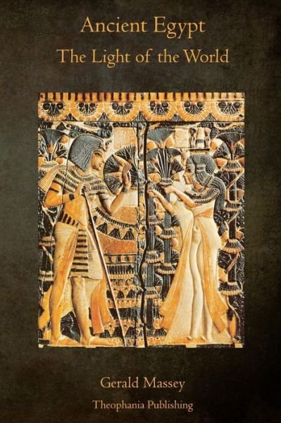Cover for Gerald Massey · Ancient Egypt the Light of the World: a Work of Reclamation and Restitution in Twelve Books (Paperback Bog) (2011)