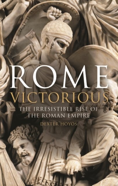 Cover for Hoyos, Prof Dexter (University of Sydney, Australia) · Rome Victorious: The Irresistible Rise of the Roman Empire (Pocketbok) (2023)