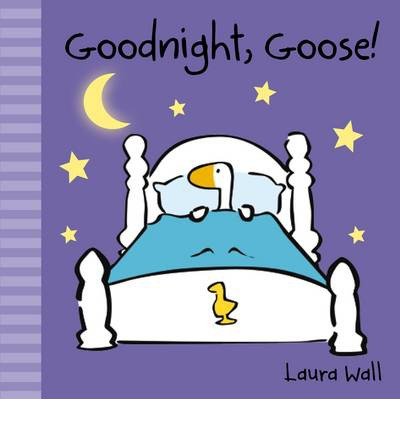 Cover for Laura Wall · Goodnight, Goose - Little Goose by Laura Wall (Kartonbuch) (2014)