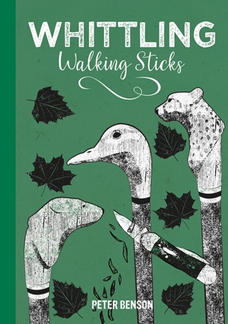 Whittling Walking Sticks - Peter Benson - Bücher - GMC Publications - 9781784946753 - 11. Juni 2024