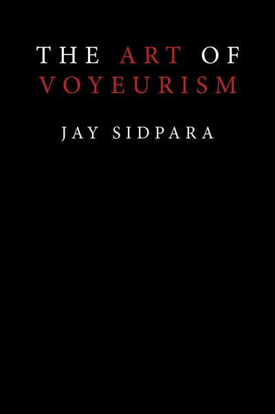 Jay Sidpara · The Art of Voyeurism (Hardcover Book) (2017)