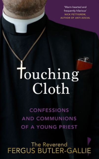 Cover for Fergus Butler-Gallie · Touching Cloth: Confessions and communions of a young priest (Hardcover Book) (2023)