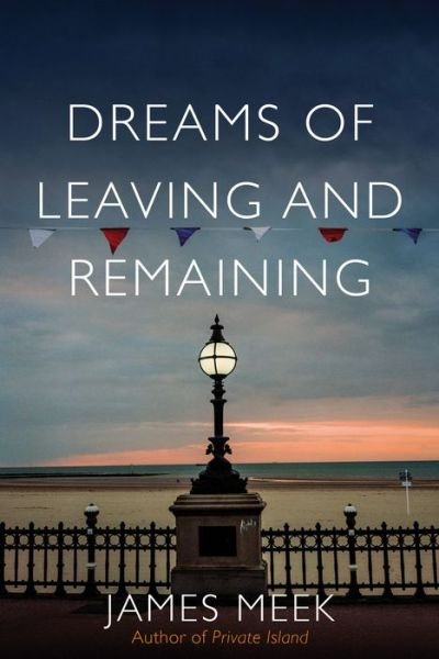 Dreams of Leaving and Remaining: Fragments of a Nation - James Meek - Libros - Verso Books - 9781788737753 - 23 de febrero de 2021