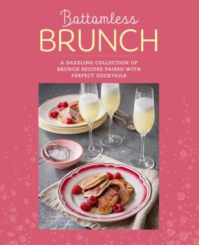 Bottomless Brunch: A Dazzling Collection of Brunch Recipes Paired with the Perfect Cocktail - Small, Ryland Peters & - Books - Ryland, Peters & Small Ltd - 9781788795753 - June 6, 2023