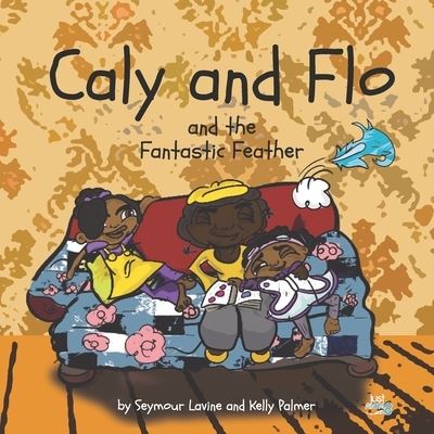 Cover for Seymour Lavine · Caly and Flo and the Fantastic Feather (Paperback Book) (2020)