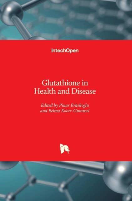 Glutathione in Health and Disease - Pinar Erkekoglu - Boeken - IntechOpen - 9781789842753 - 31 oktober 2018
