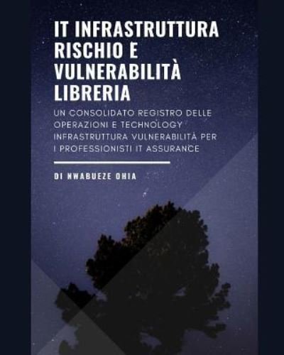 Cover for Nwabueze Ohia · IT Infrastruttura Rischio e Vulnerabilita Libreria (Paperback Book) (2018)