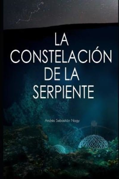 Cover for Nagy Andres Sebastian Nagy · La Constelacion de la Serpiente (Paperback Book) (2019)