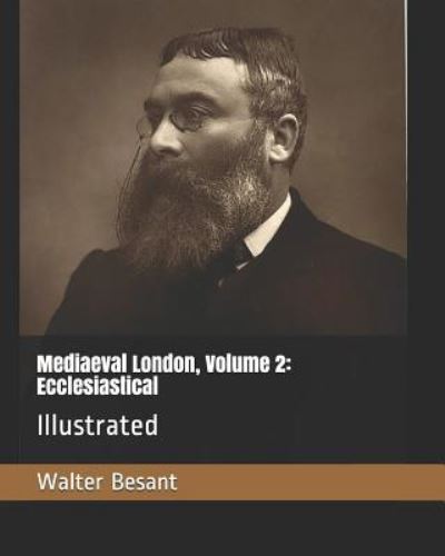 Mediaeval London, Volume 2 - Walter Besant - Kirjat - Independently Published - 9781795133753 - perjantai 25. tammikuuta 2019