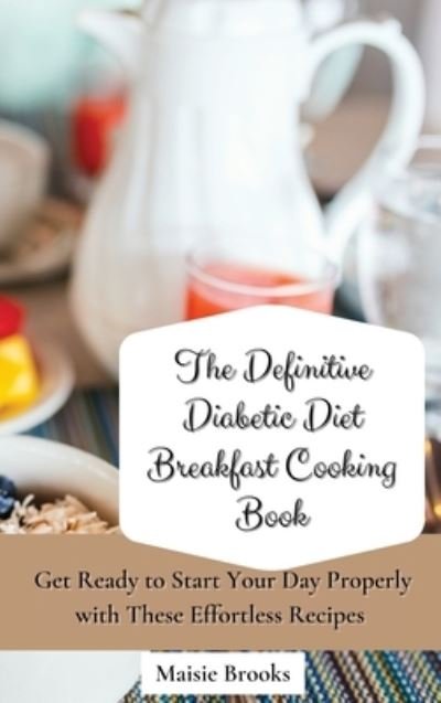 Cover for Maisie Brooks · The Definitive Diabetic Diet Breakfast Cooking Book (Hardcover bog) (2021)