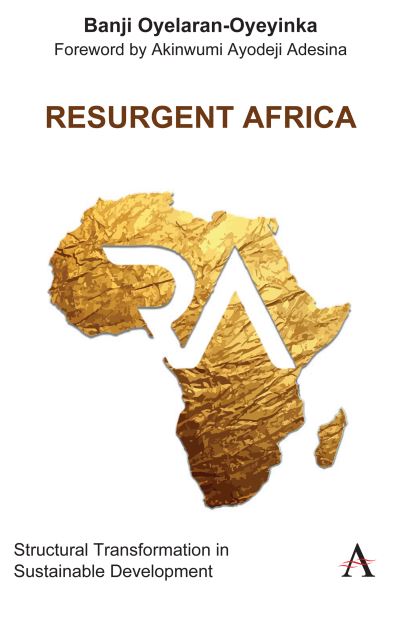 Cover for Banji Oyelaran-Oyeyinka · Resurgent Africa: Structural Transformation in Sustainable Development - Anthem Studies in Innovation and Development (Paperback Book) (2021)