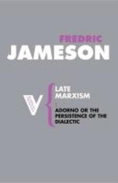 Cover for Fredric Jameson · Late Marxism: Adorno, Or, the Persistence of the Dialectic - Radical Thinkers Set 02 (Pocketbok) (2007)