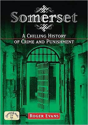 Cover for Roger Evans · Somerset: A Chilling History of Crime and Punishment (Paperback Book) (2009)