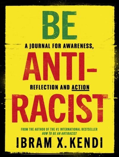 Cover for Ibram X. Kendi · Be Antiracist: A Journal for Awareness, Reflection and Action (Paperback Bog) (2020)