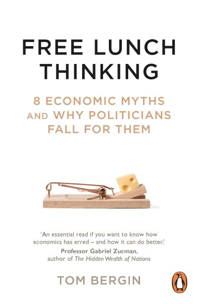 Cover for Tom Bergin · Free Lunch Thinking: 8 Economic Myths and Why Politicians Fall for Them (Paperback Book) (2022)