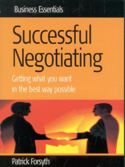 Successful Negotiating: Getting What You Want in the Best Way Possible - Business Essentials S. - Patrick Forsyth - Books - Little, Brown Book Group - 9781857037753 - September 1, 2002