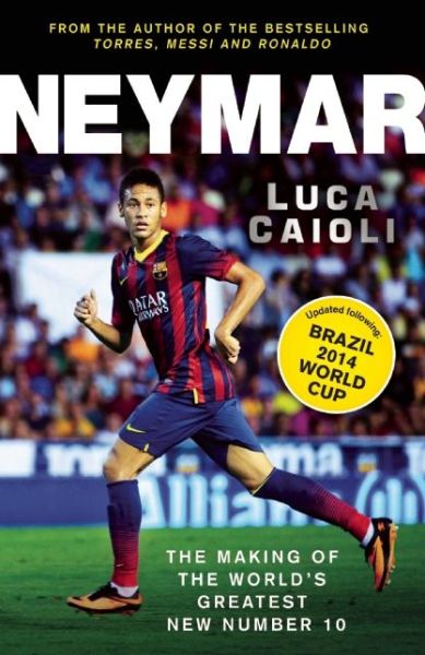 Cover for Luca Caioli · Neymar – 2015 Updated Edition: The Making of the World’s Greatest New Number 10 - Luca Caioli (Paperback Book) [Neymar - 2015 Updated edition] (2014)