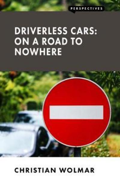 Cover for Christian Wolmar · Driverless Cars: On a Road to Nowhere - Perspectives (Paperback Book) (2018)