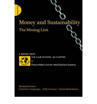 Cover for Bernard Lietaer · Money and Sustainability: The Missing Link - Report from the Club of Rome (Paperback Book) (2012)