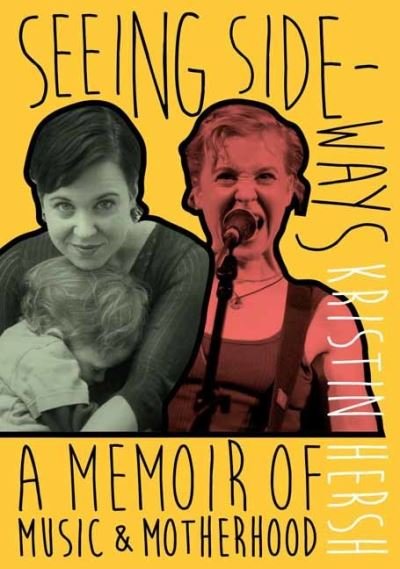 Cover for Kristin Hersh · Seeing Sideways: A Memoir of Music and Motherhood - (paperback) (Pocketbok) (2021)