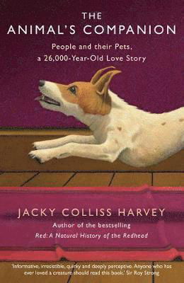 Cover for Jacky Colliss Harvey · The Animal's Companion: People and their Pets, a 26,000-Year Love Story (Taschenbuch) [Main - Print on Demand edition] (2020)