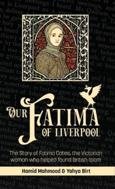 Cover for Hamid Mahmood · Our Fatima of Liverpool: The Story of Fatima Cates, the Victorian woman who helped found British Islam (Hardcover Book) (2023)