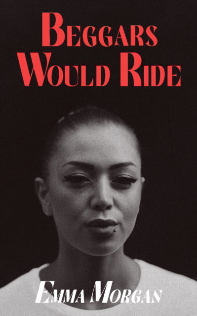 Beggars Would Ride - Emma Morgan - Books - Northodox Press - 9781915179753 - June 19, 2025