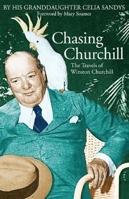 Cover for Celia Sandys · Chasing Churchill: The Travels of Winston Churchill (Paperback Book) [New edition] (2024)