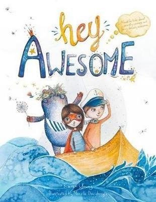 Cover for Karen Young · Hey Awesome: A Book About Anxiety, Courage, and Being Already Awesome (Hardcover bog) (2018)