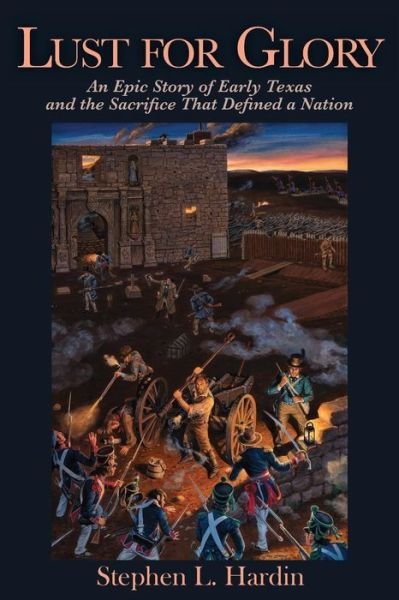 Cover for Stephen L. Hardin · Lust for Glory: An Epic Tale of Early Texas and the Sacrifice That Defined a Nation (Taschenbuch) (2018)
